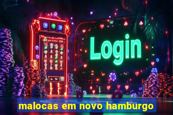 malocas em novo hamburgo